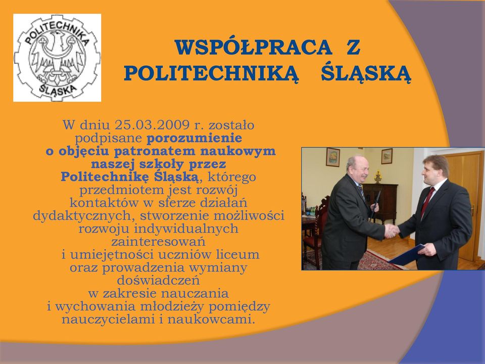 którego przedmiotem jest rozwój kontaktów w sferze działań dydaktycznych, stworzenie możliwości rozwoju