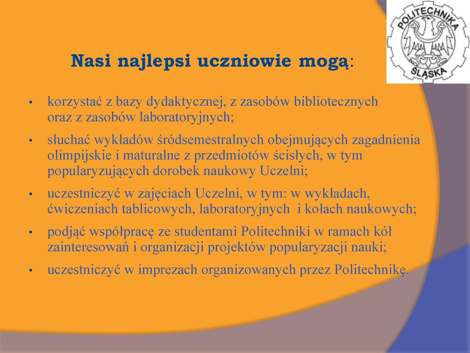 uczestniczyć w zajęciach Uczelni, w tym: w wykładach, ćwiczeniach tablicowych, laboratoryjnych i kołach naukowych; podjąć współpracę ze