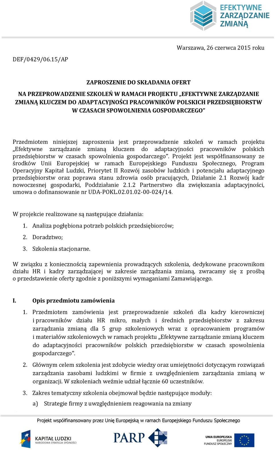 GOSPODARCZEGO Przedmiotem niniejszej zaproszenia jest przeprowadzenie szkoleń w ramach projektu Efektywne zarządzanie zmianą kluczem do adaptacyjności pracowników polskich przedsiębiorstw w czasach