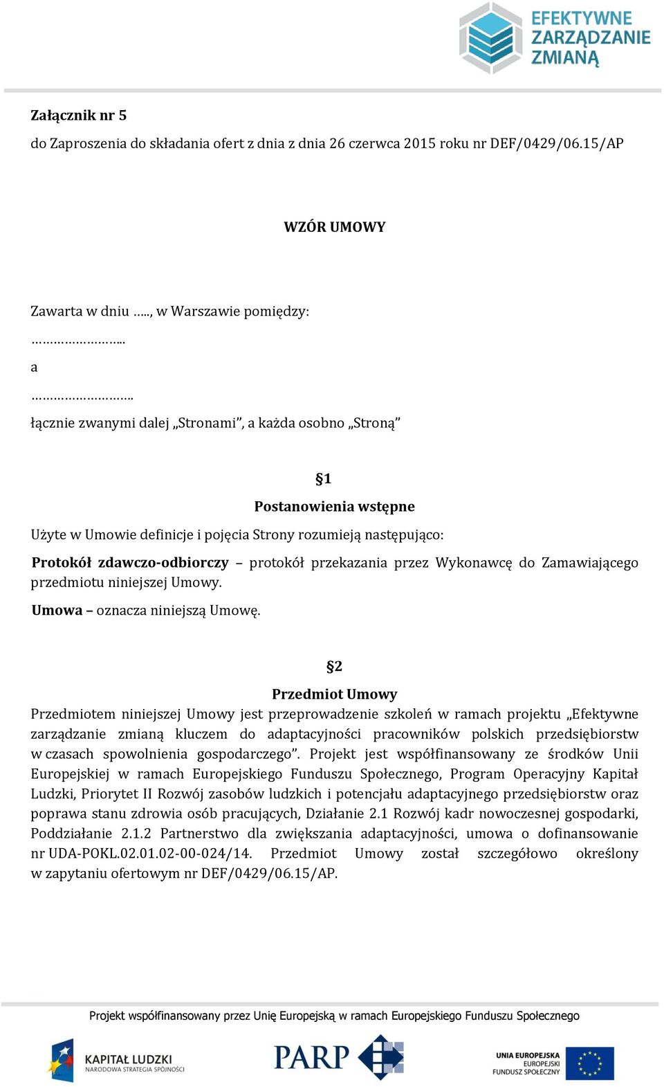 Wykonawcę do Zamawiającego przedmiotu niniejszej Umowy. Umowa oznacza niniejszą Umowę.