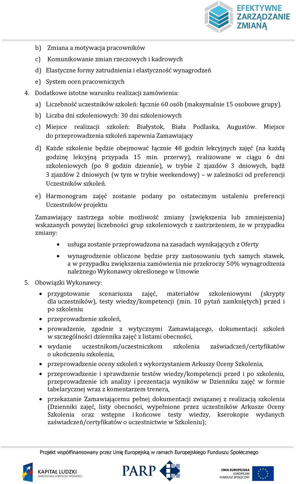 b) Liczba dni szkoleniowych: 30 dni szkoleniowych c) Miejsce realizacji szkoleń: Białystok, Biała Podlaska, Augustów.