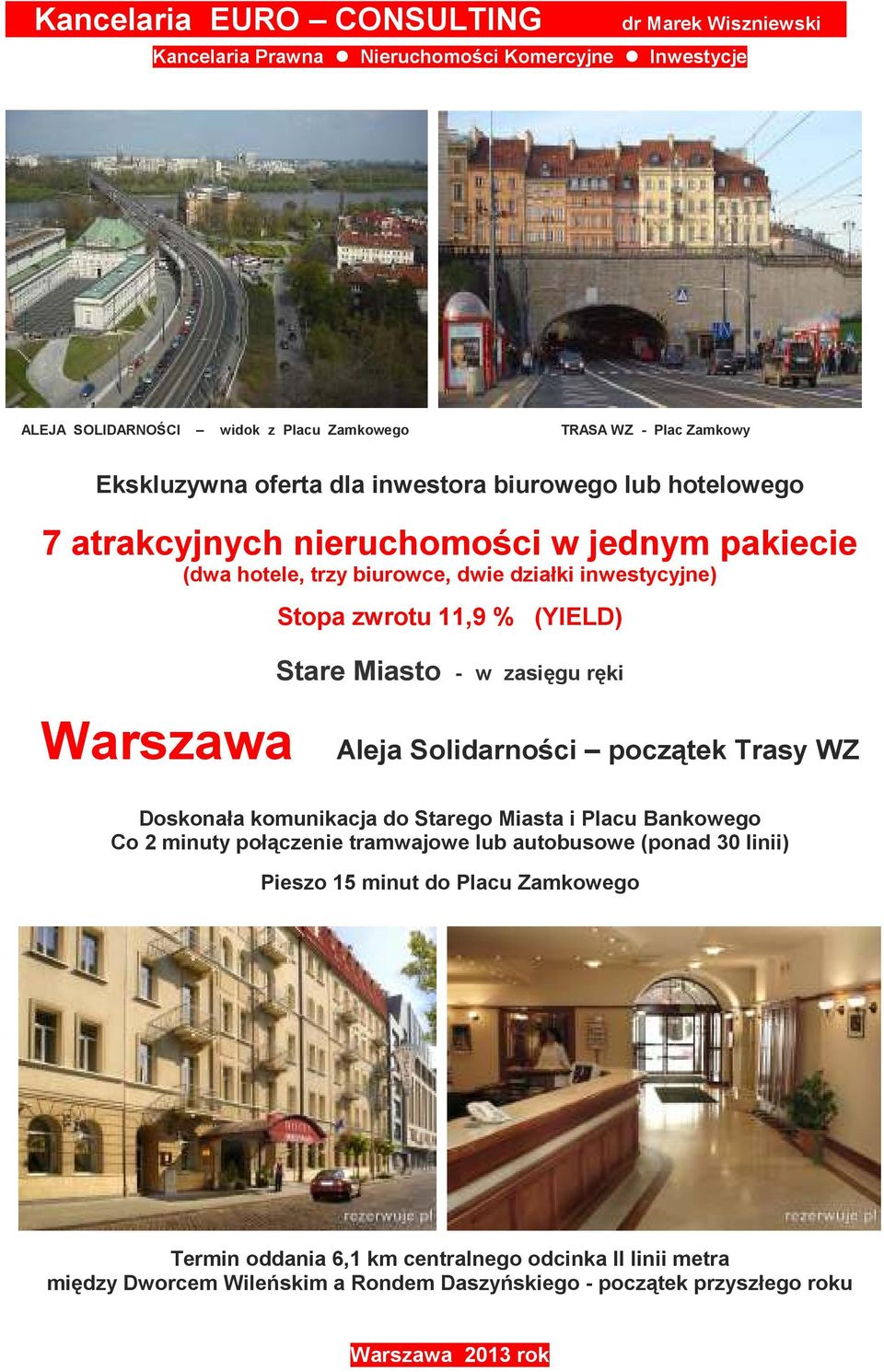 Miasto - w zasięgu ręki Warszawa Aleja Solidarności początek Trasy WZ Doskonała komunikacja do Starego Miasta i Placu Bankowego Co 2 minuty połączenie tramwajowe lub autobusowe (ponad