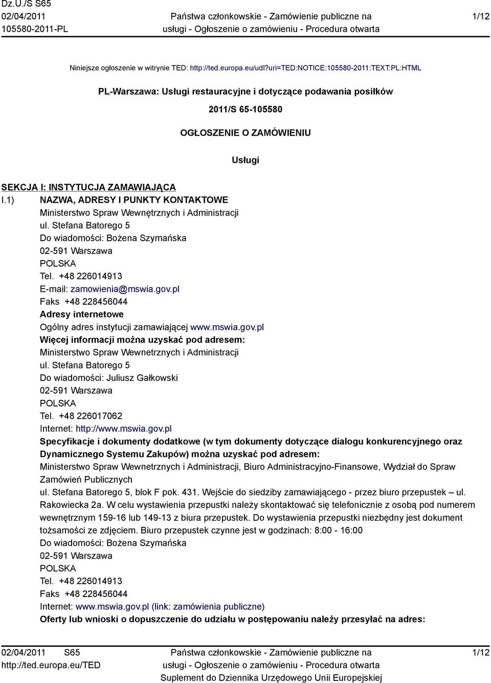 1) NAZWA, ADRESY I PUNKTY KONTAKTOWE Ministerstwo Spraw Wewnętrznych i Administracji ul. Stefana Batorego 5 Do wiadomości: Bożena Szymańska 02-591 Warszawa POLSKA Tel.