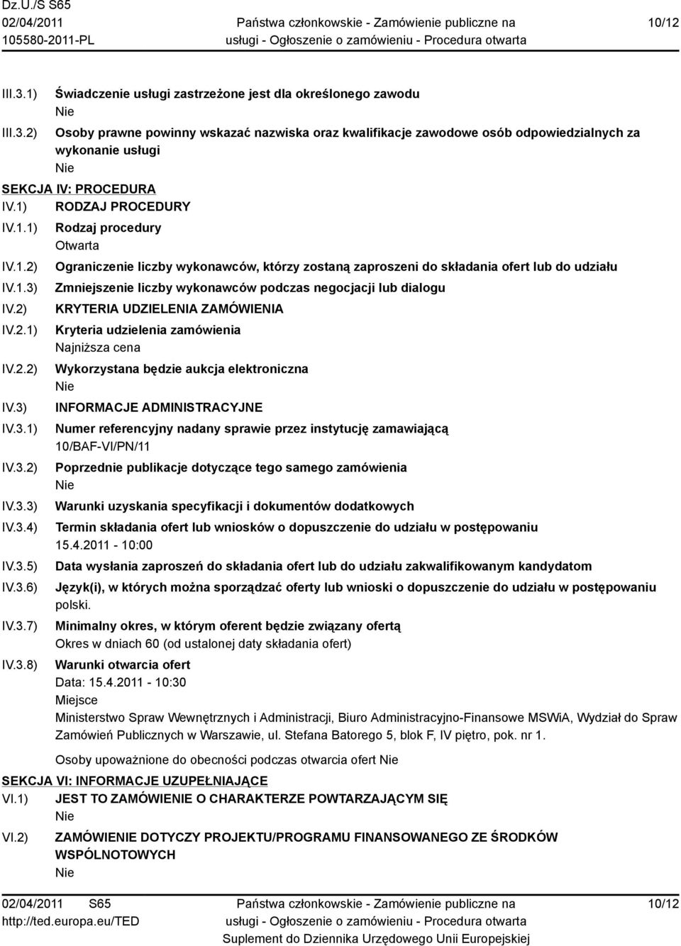 2) Świadczenie usługi zastrzeżone jest dla określonego zawodu Osoby prawne powinny wskazać nazwiska oraz kwalifikacje zawodowe osób odpowiedzialnych za wykonanie usługi SEKCJA IV: PROCEDURA IV.