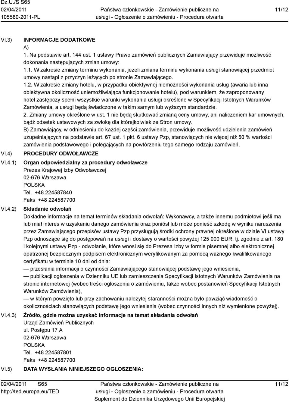 1.2. W zakresie zmiany hotelu, w przypadku obiektywnej niemożności wykonania usług (awaria lub inna obiektywna okoliczność uniemożliwiająca funkcjonowanie hotelu), pod warunkiem, że zaproponowany