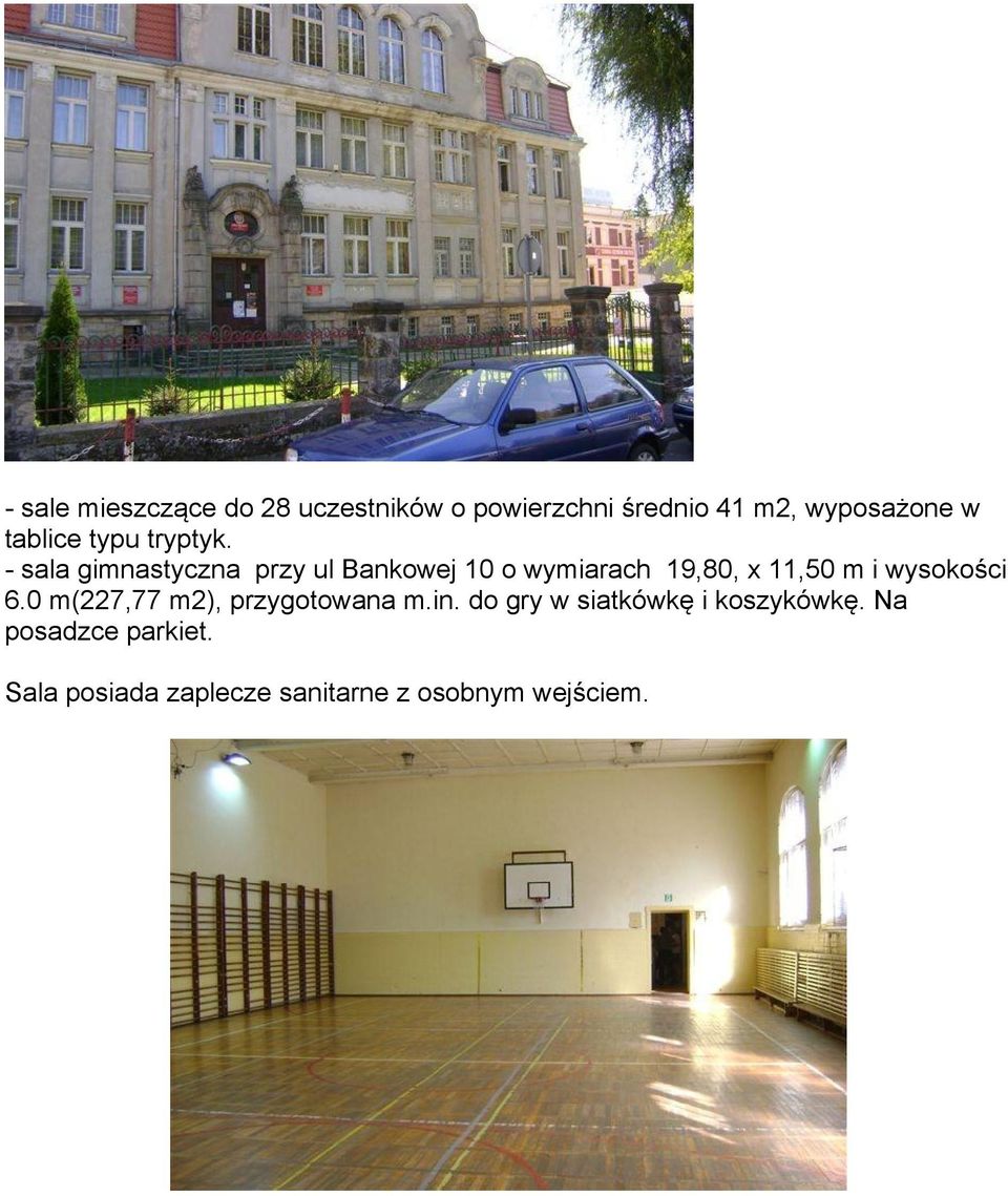 - sala gimnastyczna przy ul Bankowej 10 o wymiarach 19,80, x 11,50 m i wysokości