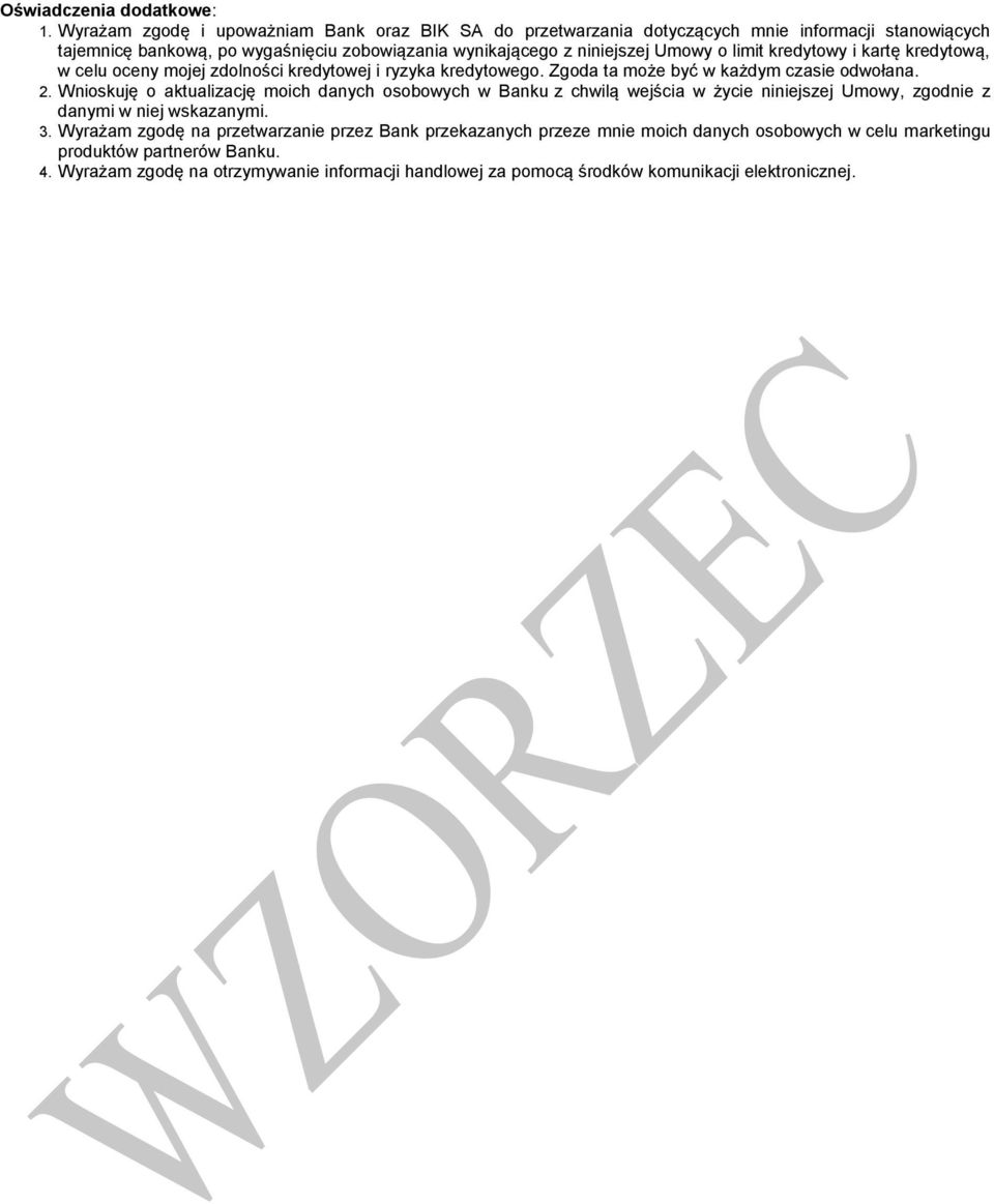 o limit kredytowy i kartę kredytową, w celu oceny mojej zdolności kredytowej i ryzyka kredytowego. Zgoda ta może być w każdym czasie odwołana. 2.