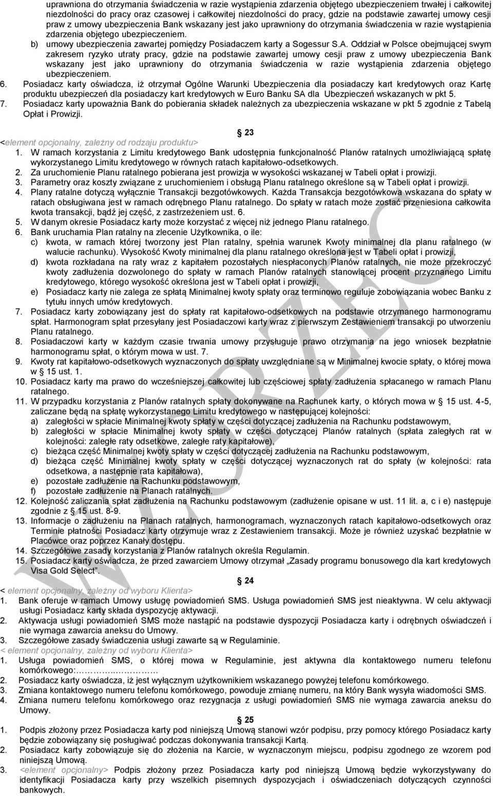 b) umowy ubezpieczenia zawartej pomiędzy Posiadaczem karty a Sogessur S.A. Oddział w Polsce obejmującej swym zakresem ryzyko utraty pracy, gdzie na  6.