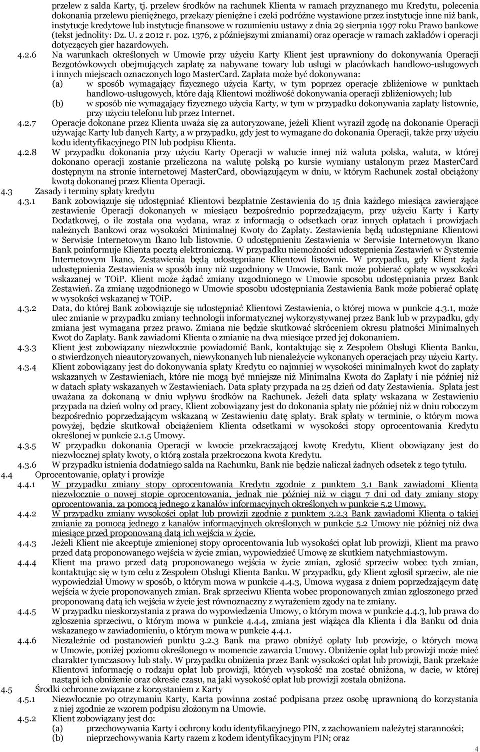 instytucje kredytowe lub instytucje finansowe w rozumieniu ustawy z dnia 29 sierpnia 1997 roku Prawo bankowe (tekst jednolity: Dz. U. z 2012 r. poz.