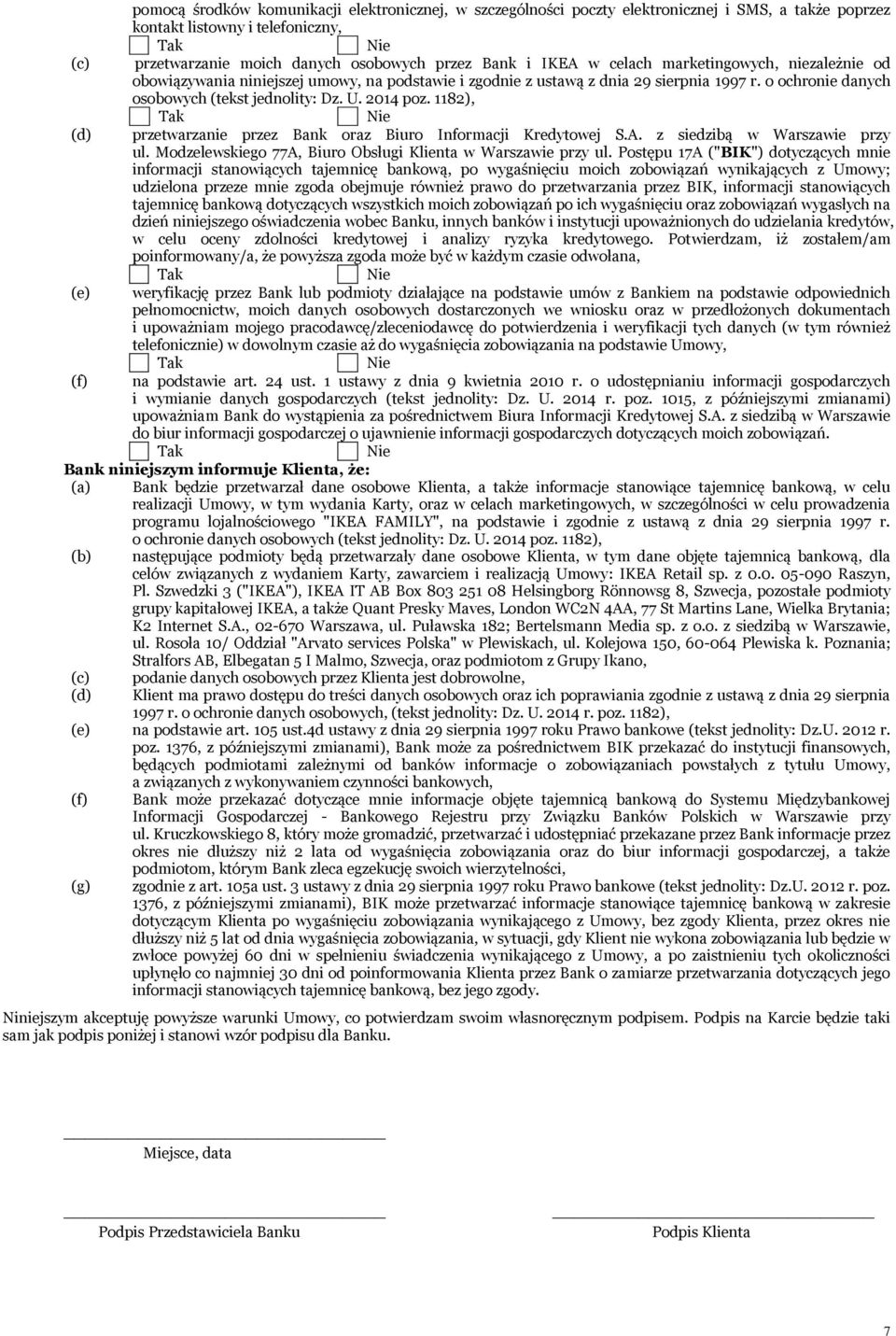 1182), (d) przetwarzanie przez Bank oraz Biuro Informacji Kredytowej S.A. z siedzibą w Warszawie przy ul. Modzelewskiego 77A, Biuro Obsługi Klienta w Warszawie przy ul.