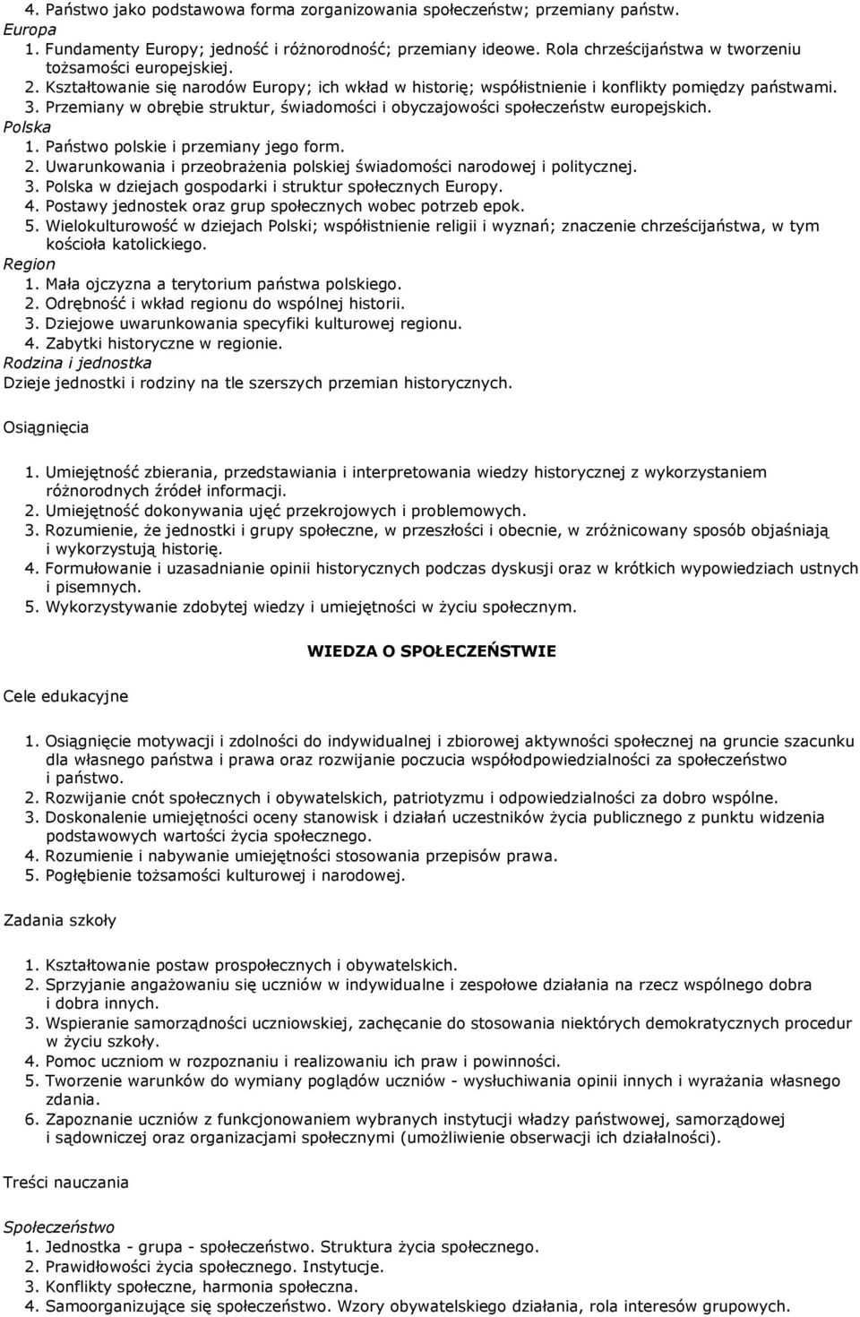 Przemiany w obrębie struktur, świadomości i obyczajowości społeczeństw europejskich. Polska 1. Państwo polskie i przemiany jego form. 2.