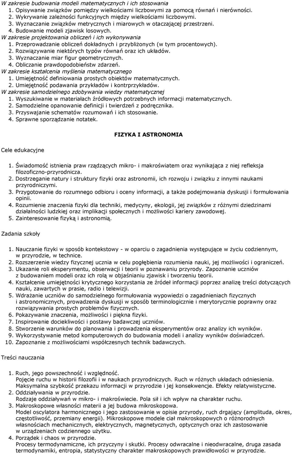 W zakresie projektowania obliczeń i ich wykonywania 1. Przeprowadzanie obliczeń dokładnych i przybliŝonych (w tym procentowych). 2. Rozwiązywanie niektórych typów równań oraz ich układów. 3.