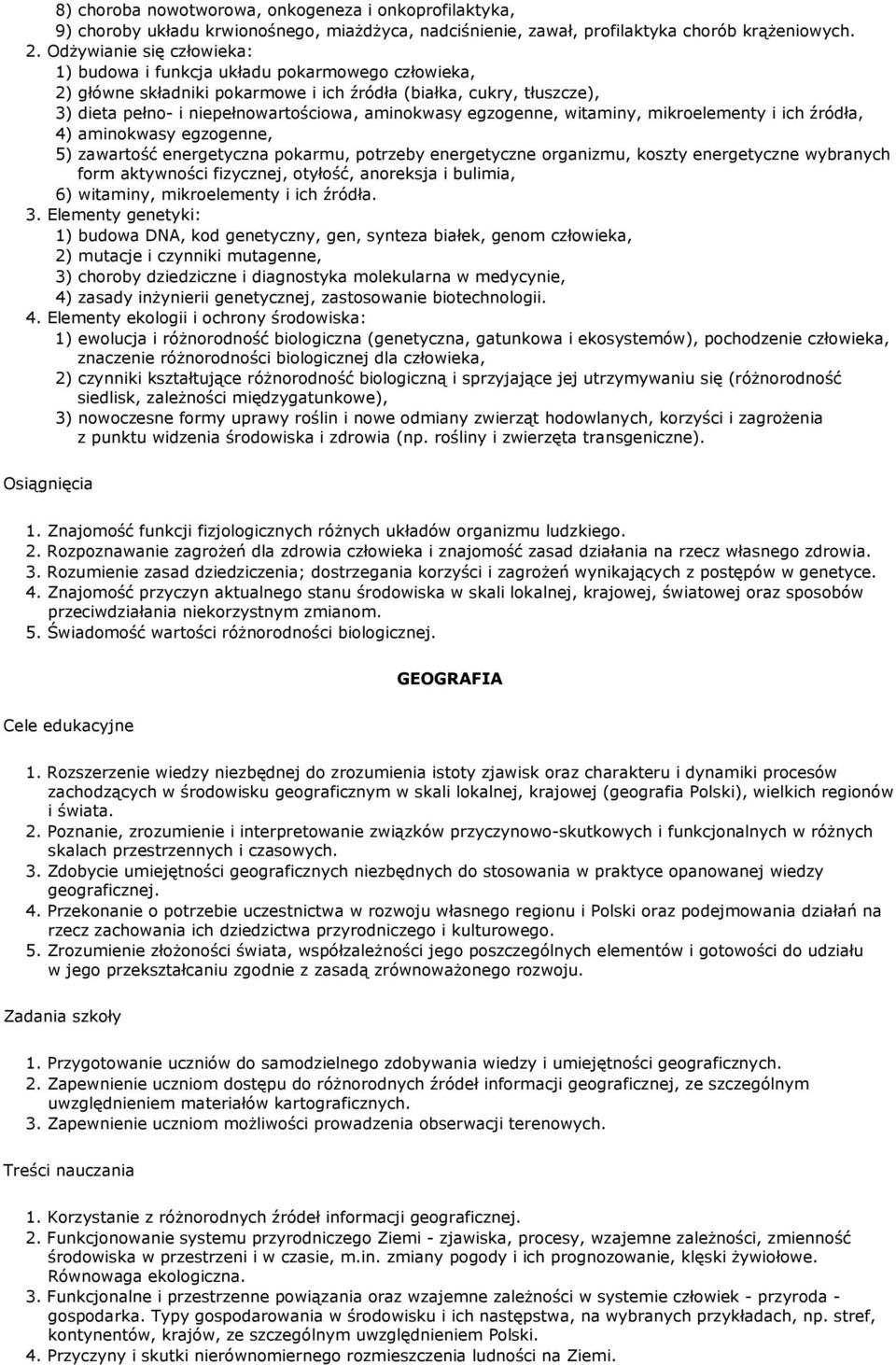 egzogenne, witaminy, mikroelementy i ich źródła, 4) aminokwasy egzogenne, 5) zawartość energetyczna pokarmu, potrzeby energetyczne organizmu, koszty energetyczne wybranych form aktywności fizycznej,