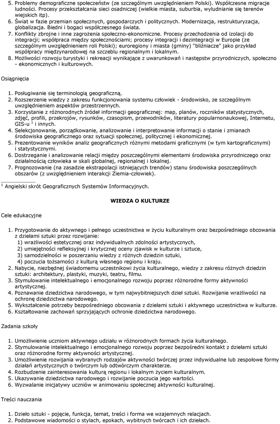 Modernizacja, restrukturyzacja, globalizacja. Biedni i bogaci współczesnego świata. 7. Konflikty zbrojne i inne zagroŝenia społeczno-ekonomiczne.