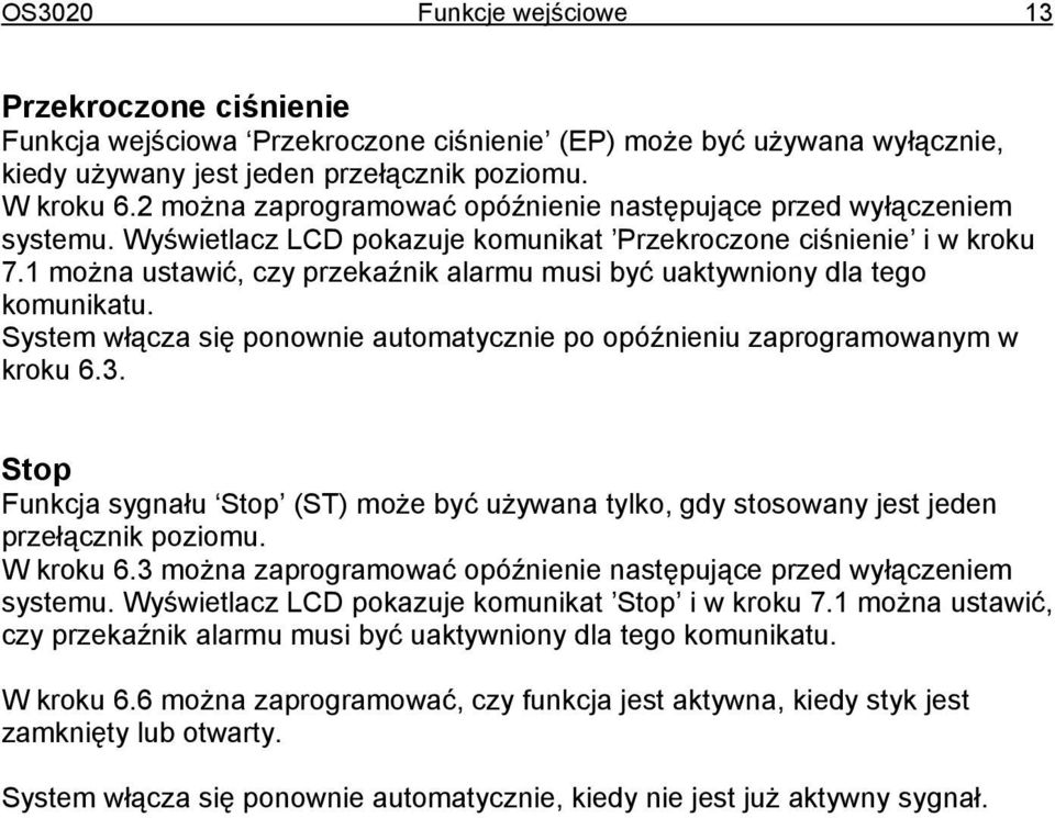 1 można ustawić, czy przekaźnik alarmu musi być uaktywniony dla tego komunikatu. System włącza się ponownie automatycznie po opóźnieniu zaprogramowanym w kroku 6.3.