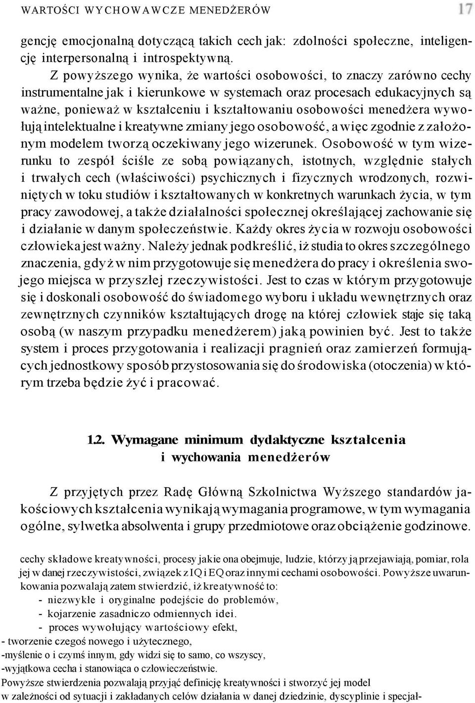 osobowości menedżera wywołują intelektualne i kreatywne zmiany jego osobowość, a więc zgodnie z założonym modelem tworzą oczekiwany jego wizerunek.