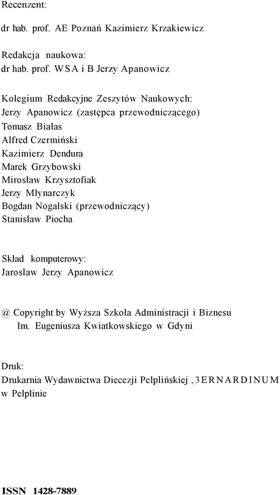 WSA i В Jerzy Apanowicz Kolegium Redakcyjne Zeszytów Naukowych: Jerzy Apanowicz (zastępca przewodniczącego) Tomasz Białas Alfred Czermiński