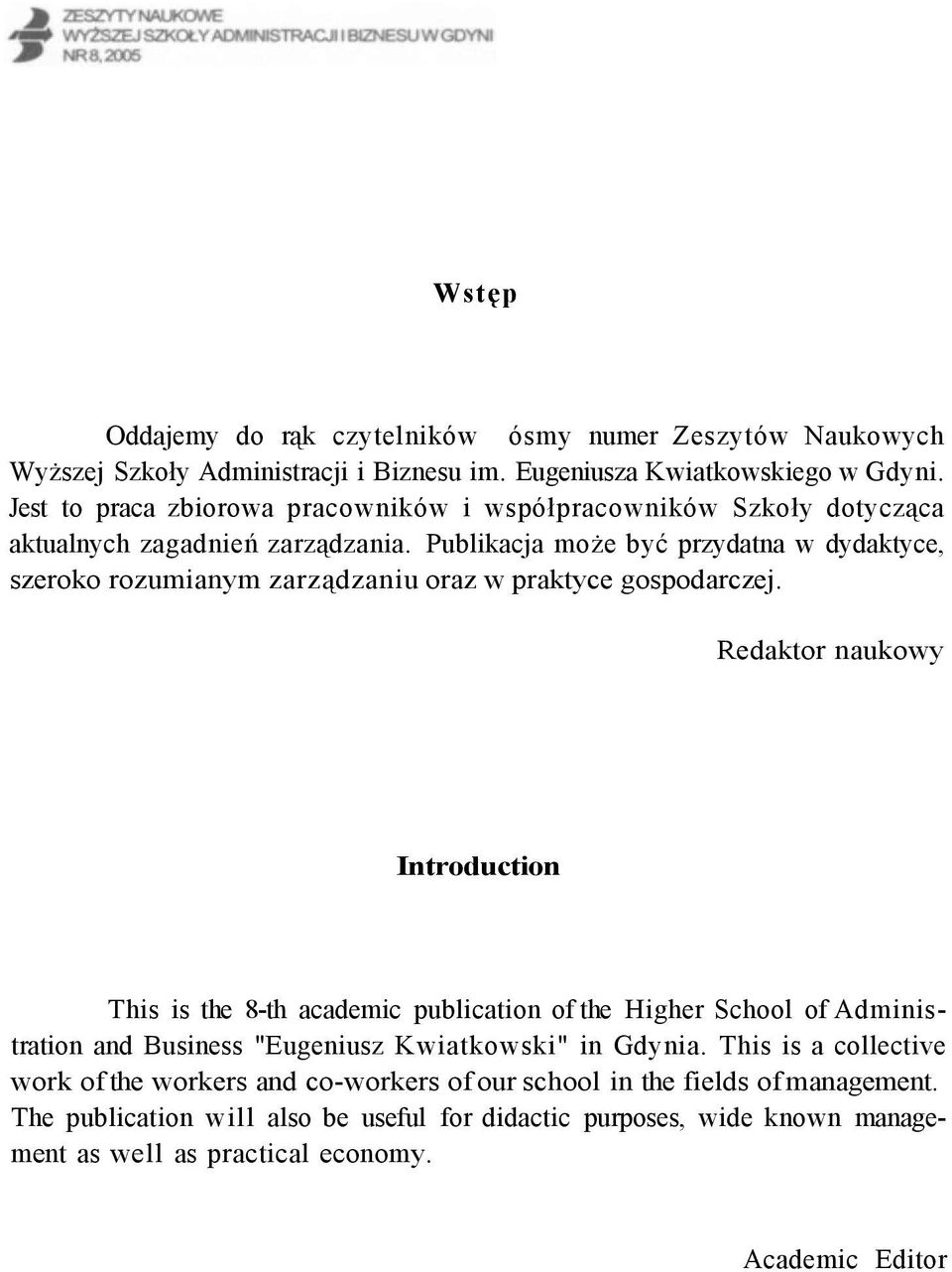 Publikacja może być przydatna w dydaktyce, szeroko rozumianym zarządzaniu oraz w praktyce gospodarczej.