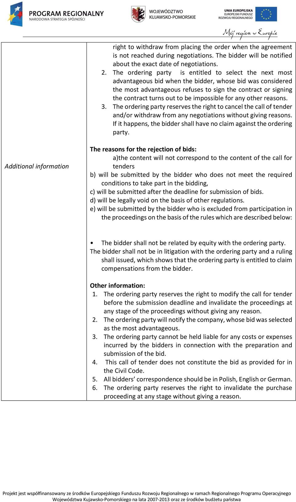 to be impossible for any other reasons. 3. The ordering party reserves the right to cancel the call of tender and/or withdraw from any negotiations without giving reasons.