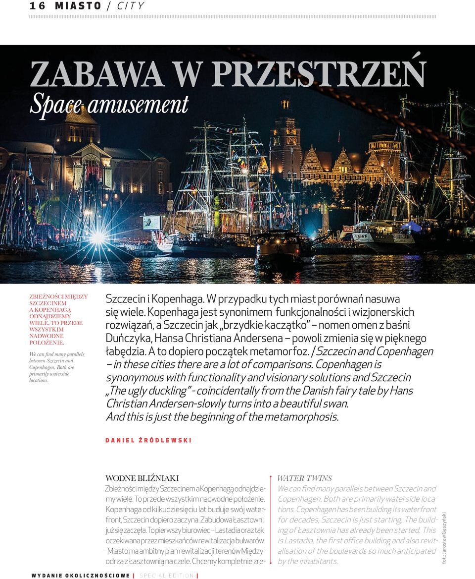 Kopenhaga jest synonimem funkcjonalności i wizjonerskich rozwiązań, a Szczecin jak brzydkie kaczątko nomen omen z baśni Duńczyka, Hansa Christiana Andersena powoli zmienia się w pięknego łabędzia.