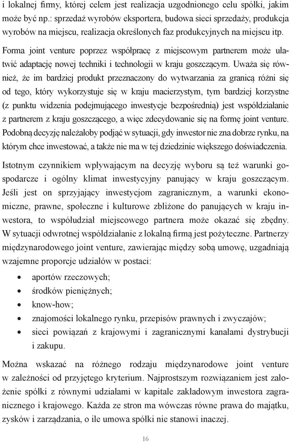 Forma joint venture poprzez współpracę z miejscowym partnerem może ułatwić adaptację nowej techniki i technologii w kraju goszczącym.