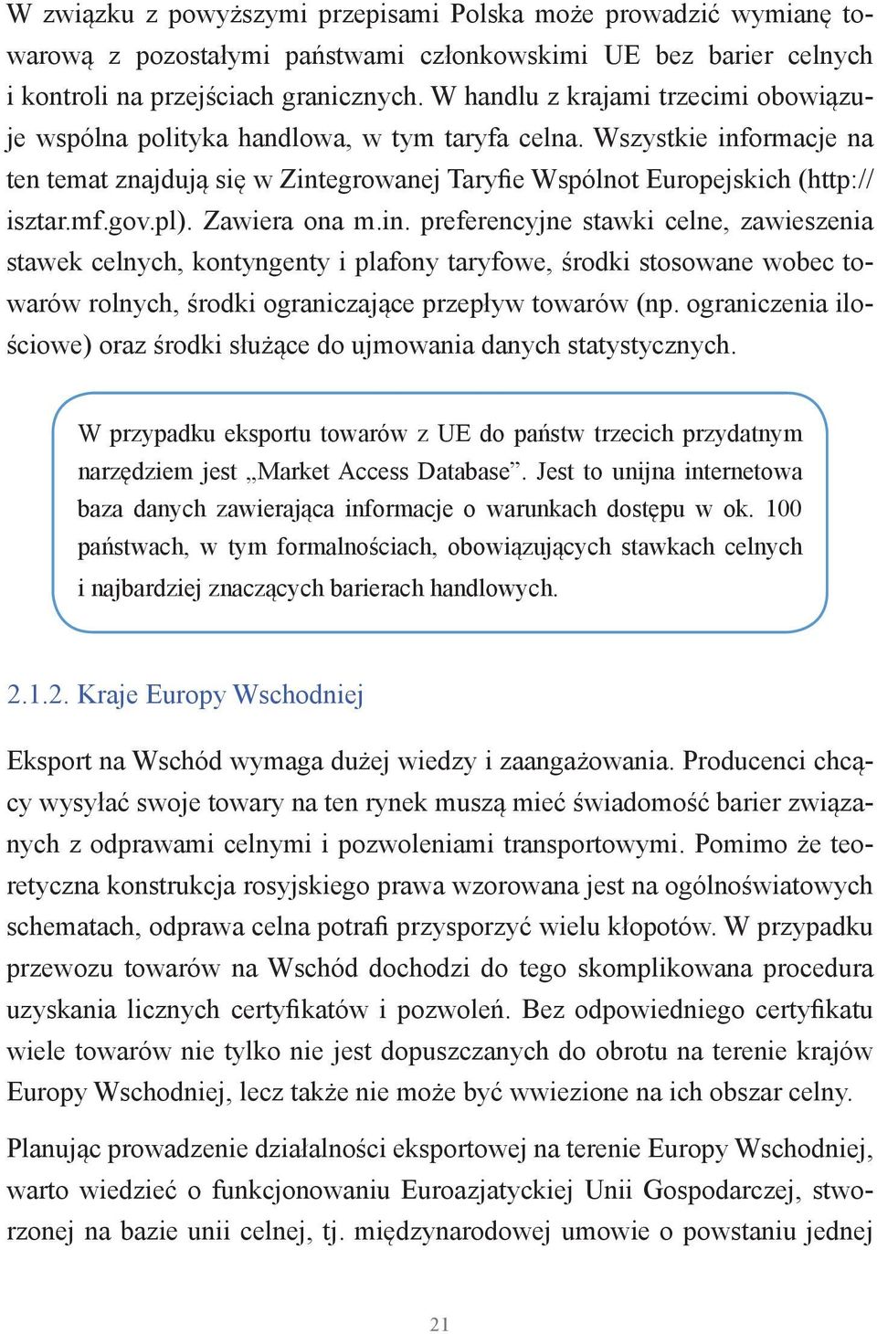 gov.pl). Zawiera ona m.in. preferencyjne stawki celne, zawieszenia stawek celnych, kontyngenty i plafony taryfowe, środki stosowane wobec towarów rolnych, środki ograniczające przepływ towarów (np.