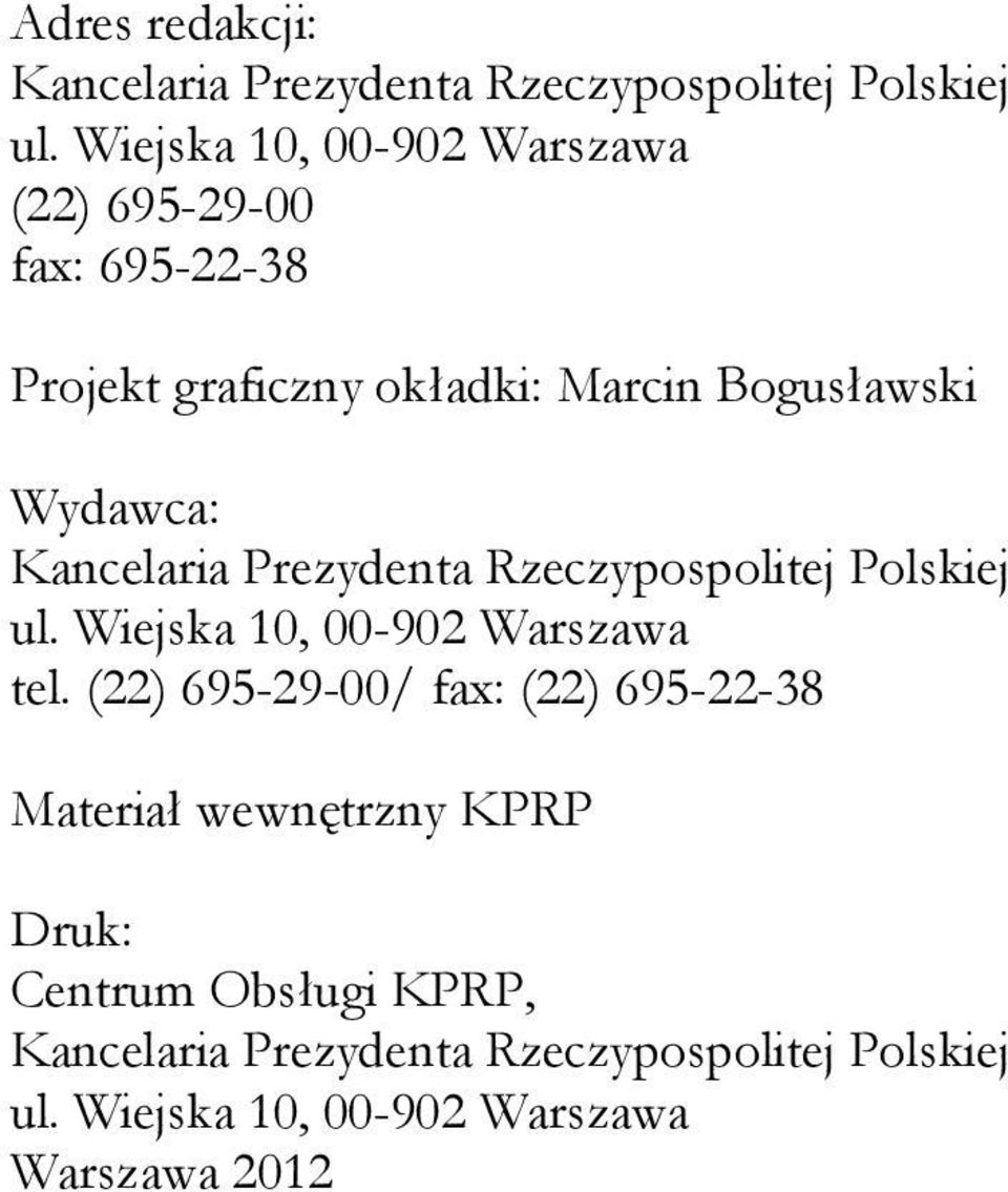 Wydawca: Kancelaria Prezydenta Rzeczypospolitej Polskiej ul. Wiejska 10, 00-902 Warszawa tel.