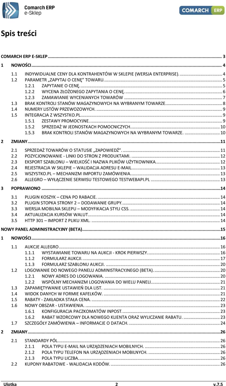 ... 9 1.5.2 SPRZEDAŻ W JEDNOSTKACH POMOCNICZYCH.... 10 1.5.3 BRAK KONTROLI STANÓW MAGAZYNOWYCH NA WYBRANYM TOWARZE.... 10 2 ZMIANY...11 2.1 SPRZEDAŻ TOWARÓW O STATUSIE ZAPOWIEDŹ.... 11 2.