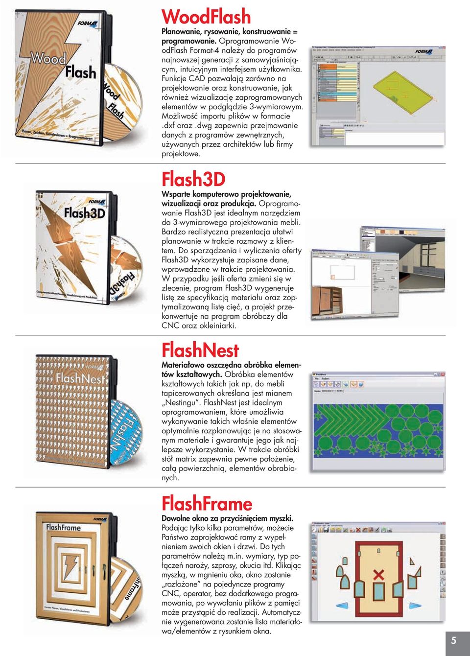 dwg zapewnia przejmowanie danych z programów zewnętrznych, używanych przez architektów lub firmy projektowe. Flash3D Wsparte komputerowo projektowanie, wizualizacji oraz produkcja.