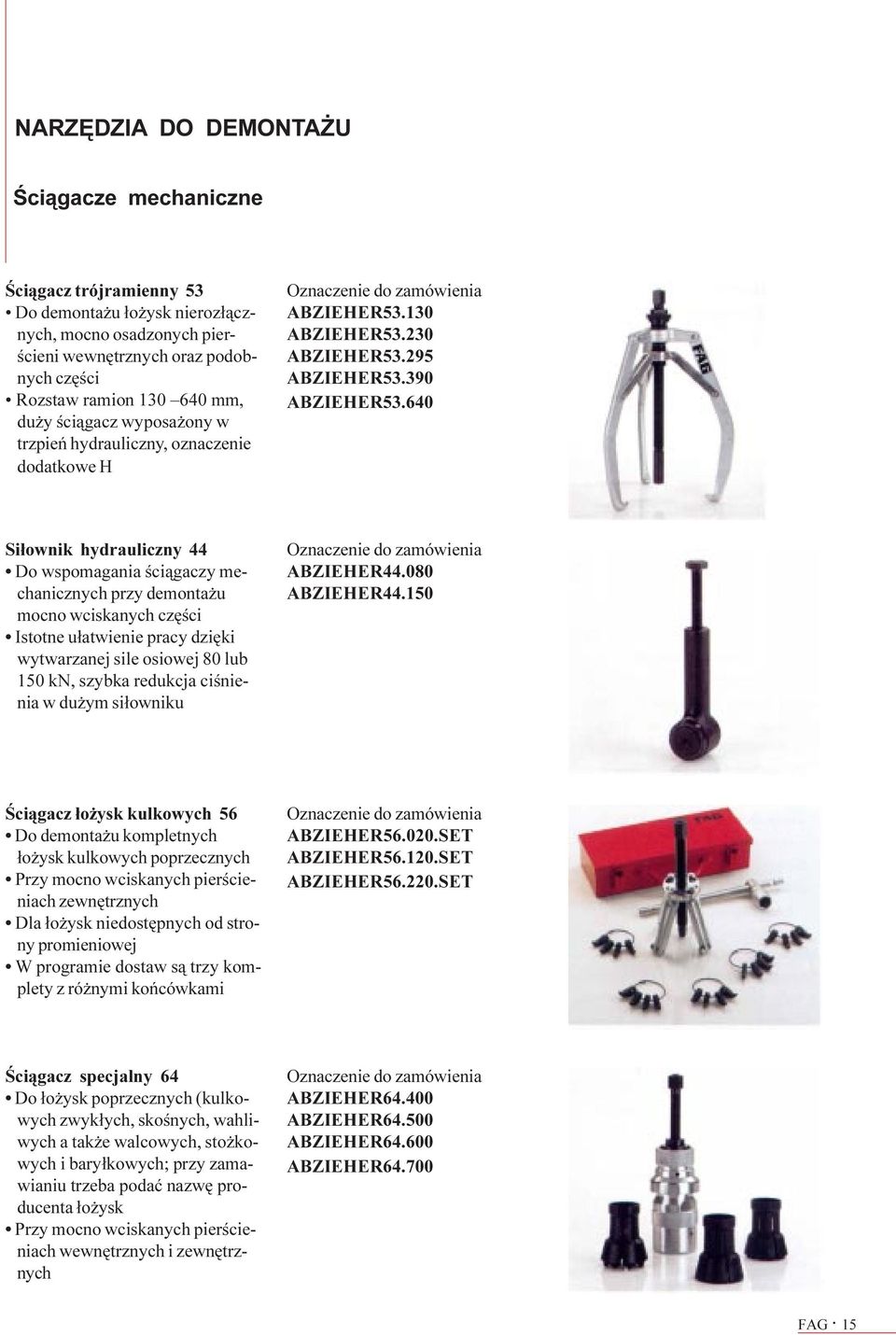 640 Si³ownik hydrauliczny 44 Do wspomagania œci¹gaczy mechanicznych przy demonta u mocno wciskanych czêœci Istotne u³atwienie pracy dziêki wytwarzanej sile osiowej 80 lub 150 kn, szybka redukcja