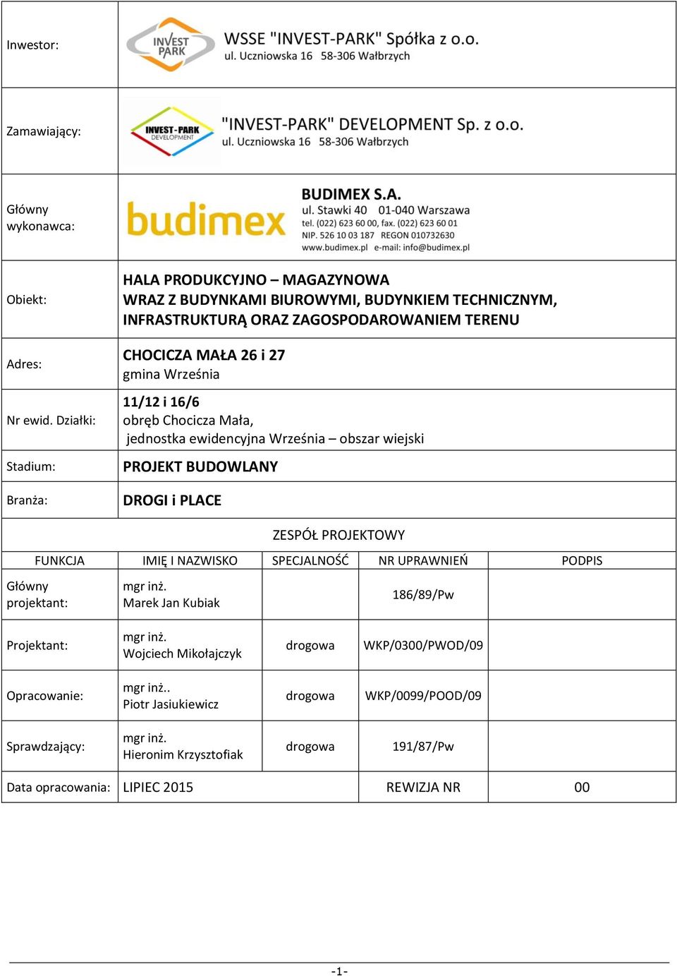 Września 11/12 i 16/6 obręb Chocicza Mała, jednostka ewidencyjna Września obszar wiejski PROJEKT BUDOWLANY DROGI i PLACE ZESPÓŁ PROJEKTOWY FUNKCJA IMIĘ I NAZWISKO SPECJALNOŚĆ NR