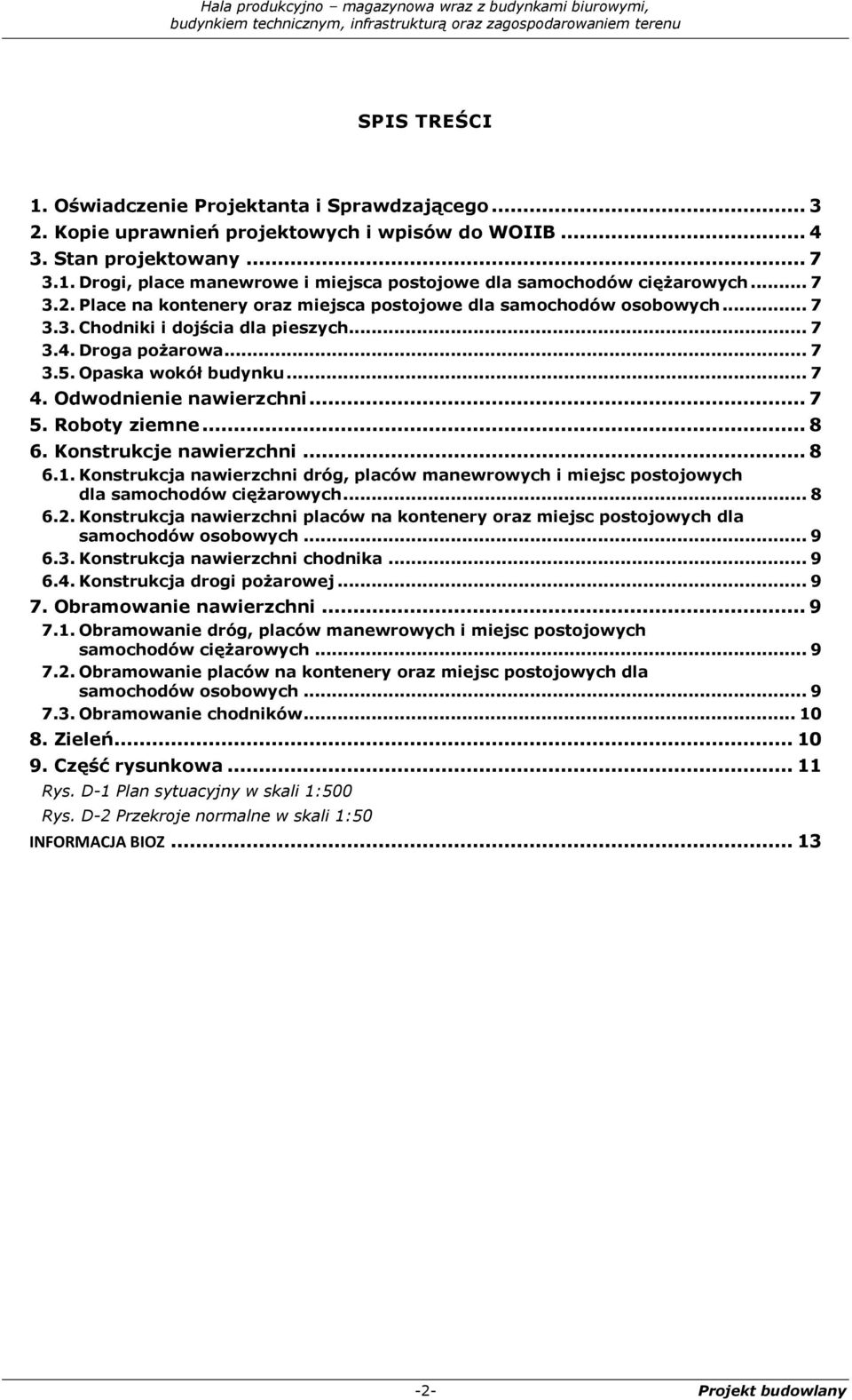 Odwodnienie nawierzchni... 7 5. Roboty ziemne... 8 6. Konstrukcje nawierzchni... 8 6.1. Konstrukcja nawierzchni dróg, placów manewrowych i miejsc postojowych dla samochodów ciężarowych... 8 6.2.