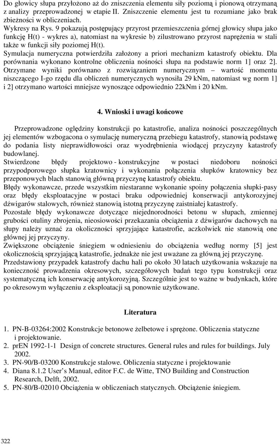 9 pokazują postępujący przyrost przemieszczenia górnej głowicy słupa jako funkcję H(t) - wykres a), natomiast na wykresie b) zilustrowano przyrost napręŝenia w stali takŝe w funkcji siły poziomej