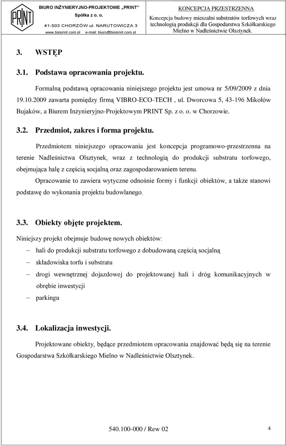 Przedmiotem niniejszego opracowania jest koncepcja programowo-przestrzenna na terenie Nadleśnictwa Olsztynek, wraz z technologią do produkcji substratu torfowego, obejmująca halę z częścią socjalną