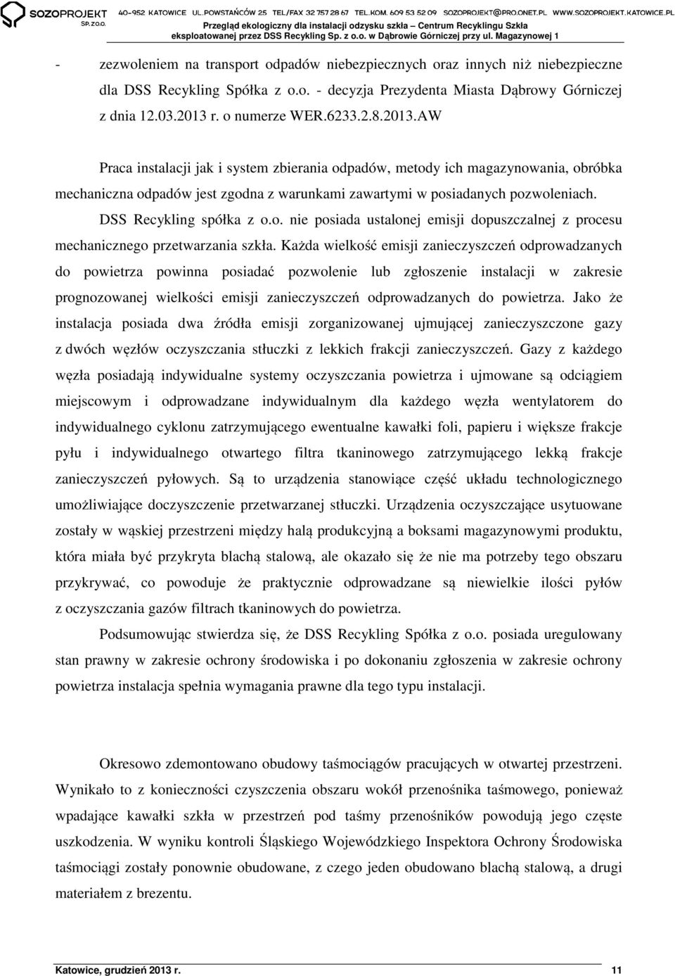 DSS Recykling spółka z o.o. nie posiada ustalonej emisji dopuszczalnej z procesu mechanicznego przetwarzania szkła.