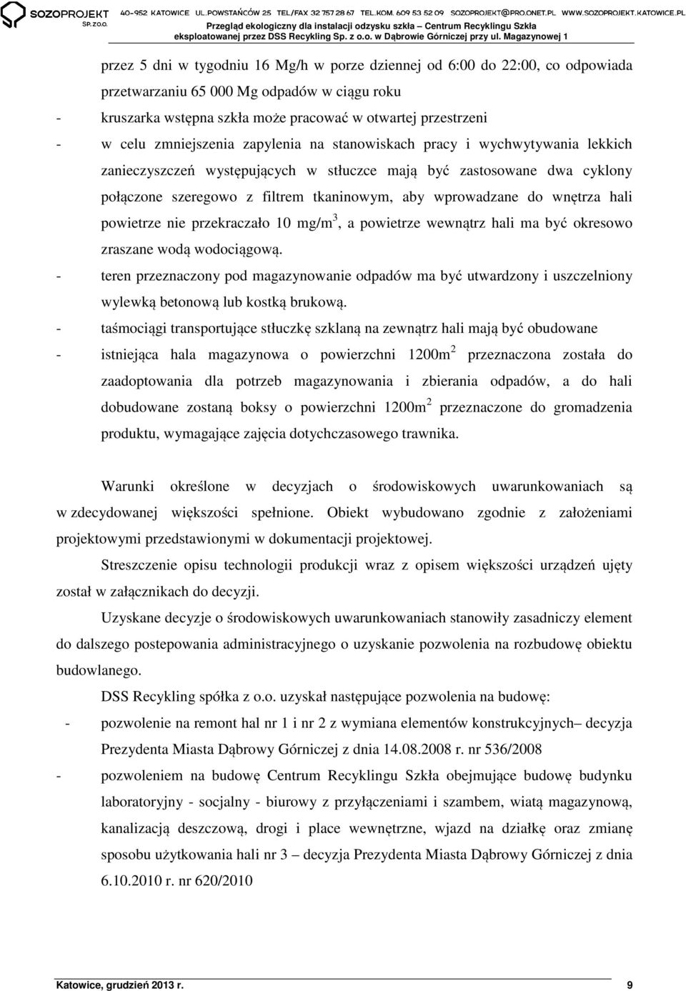 do wnętrza hali powietrze nie przekraczało 10 mg/m 3, a powietrze wewnątrz hali ma być okresowo zraszane wodą wodociągową.