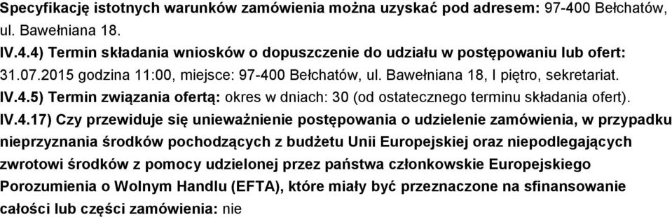 IV.4.17) Czy przewiduje się unieważnienie postępowania o udzielenie zamówienia, w przypadku nieprzyznania środków pochodzących z budżetu Unii Europejskiej oraz niepodlegających zwrotowi