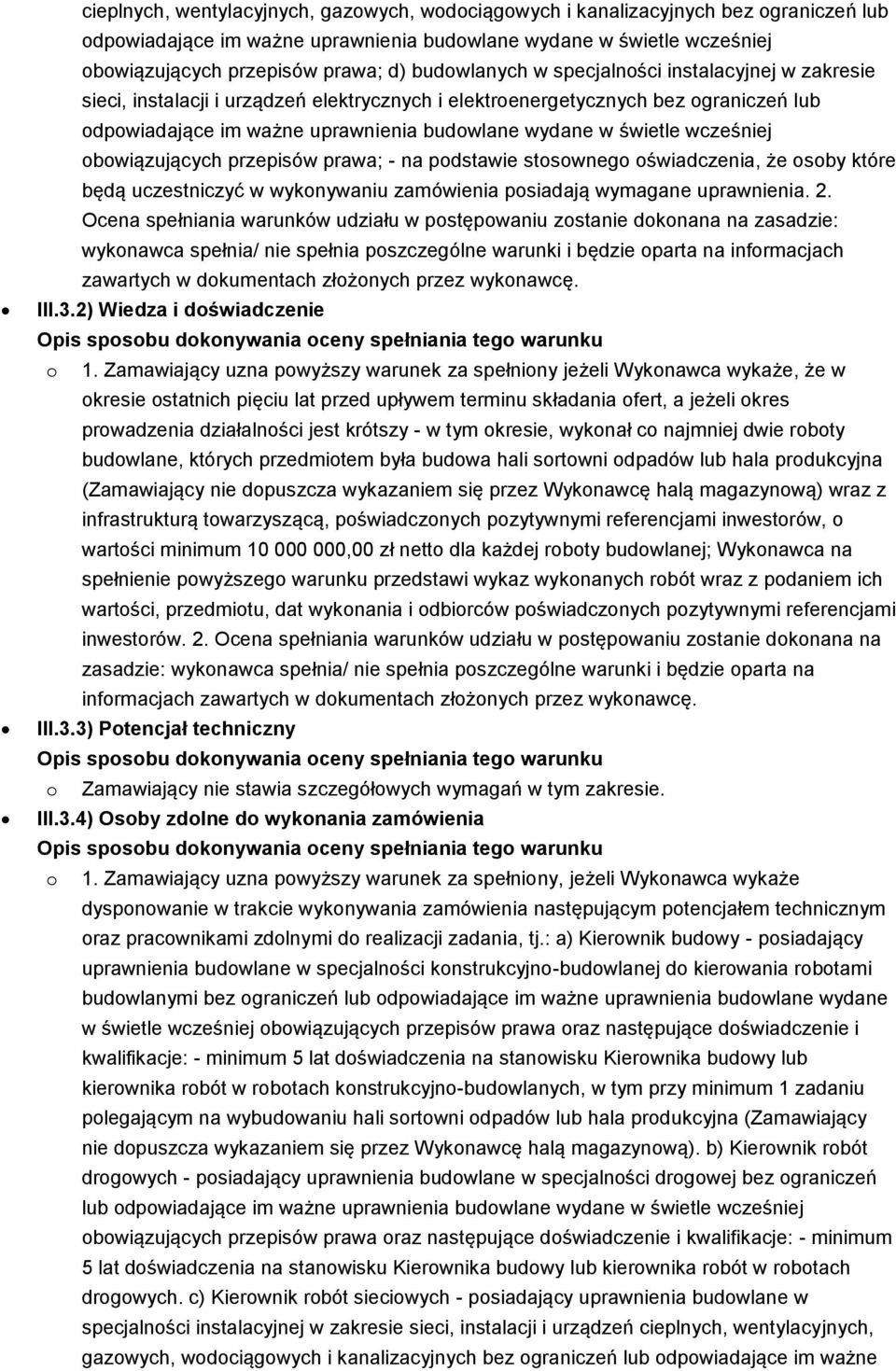 wcześniej obowiązujących przepisów prawa; - na podstawie stosownego oświadczenia, że osoby które będą uczestniczyć w wykonywaniu zamówienia posiadają wymagane uprawnienia. 2.