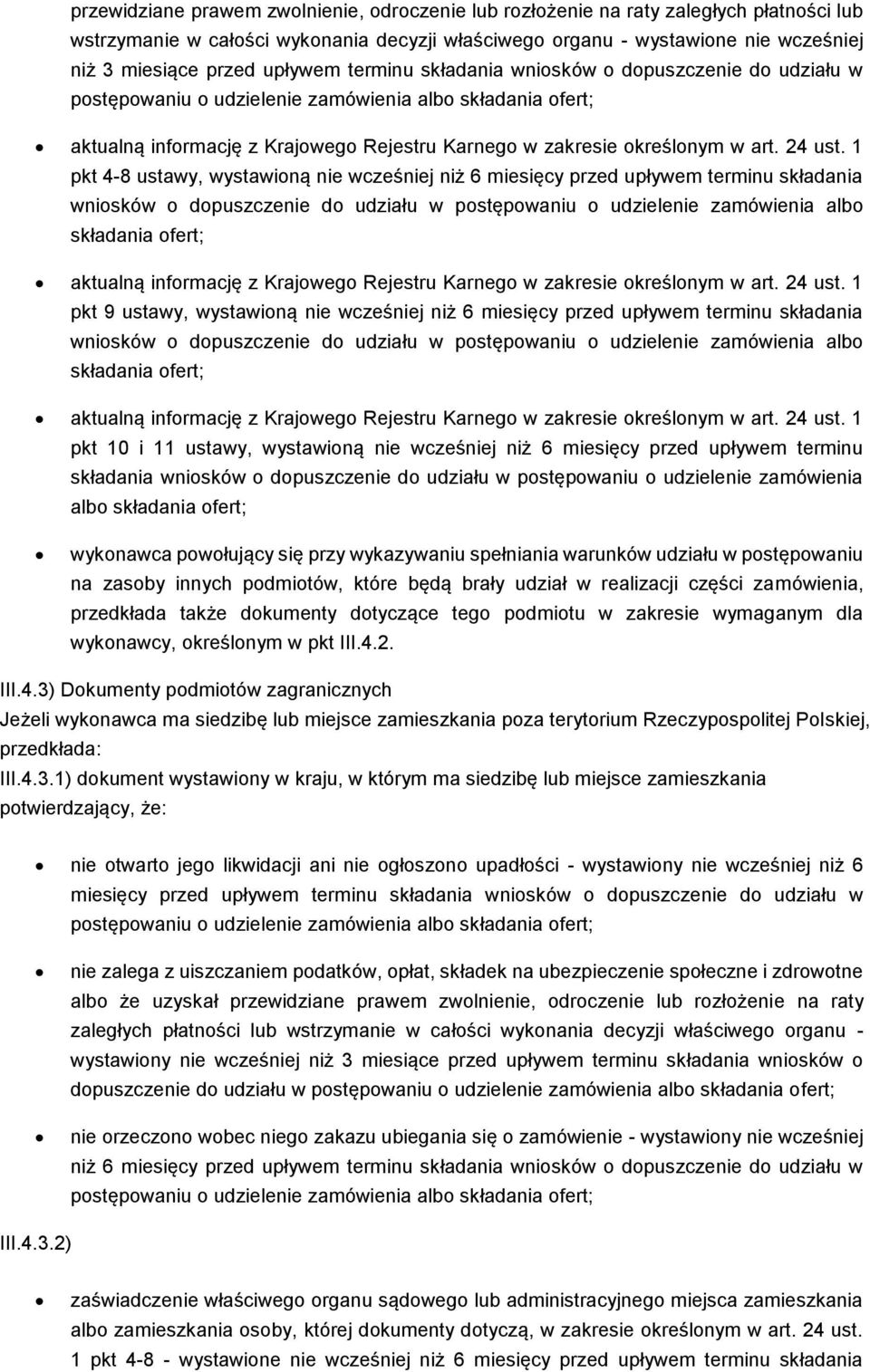 24 ust. 1 pkt 4-8 ustawy, wystawioną nie wcześniej niż 6 miesięcy przed  24 ust. 1 pkt 9 ustawy, wystawioną nie wcześniej niż 6 miesięcy przed  24 ust.