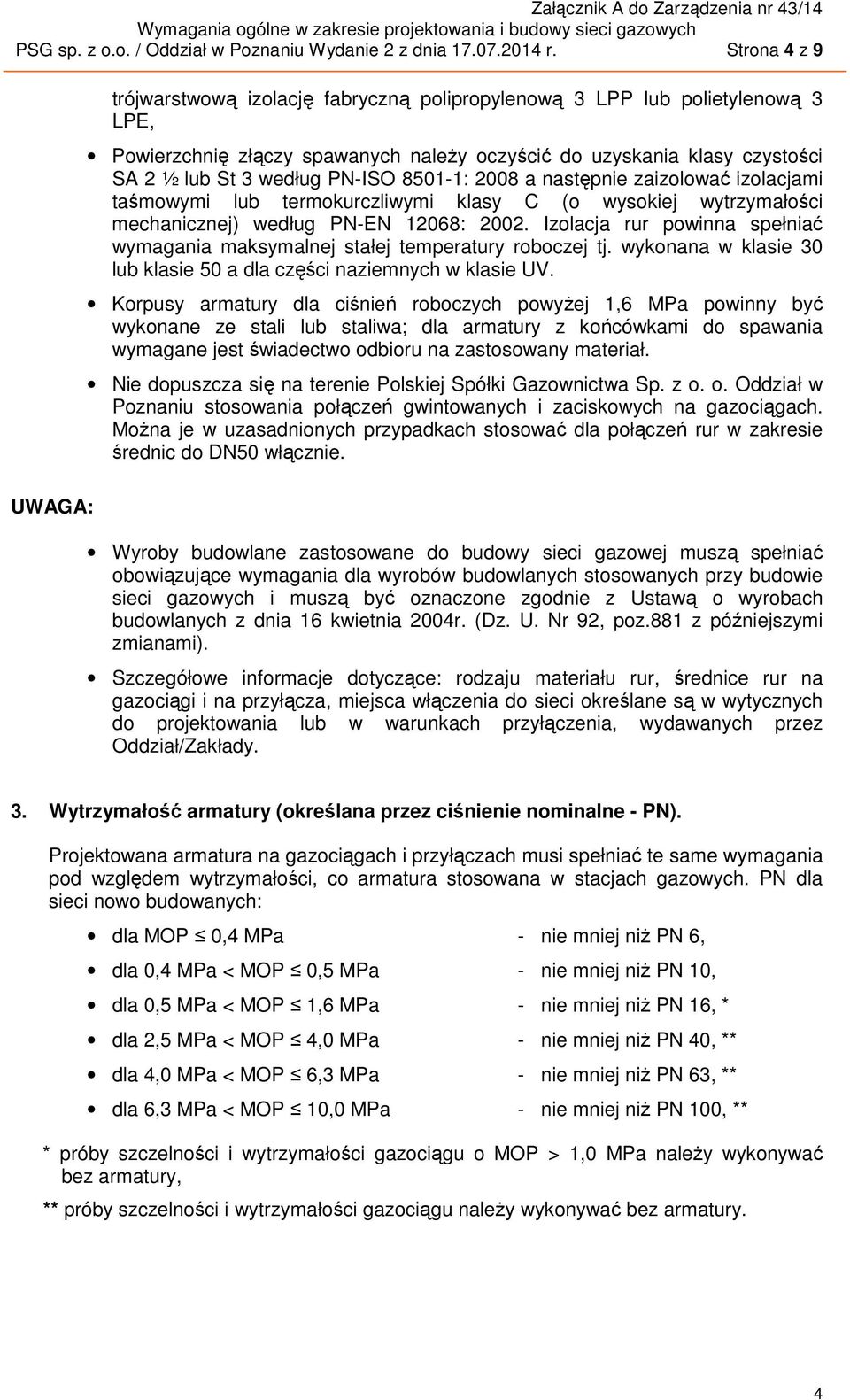 PN-ISO 8501-1: 2008 a następnie zaizolować izolacjami taśmowymi lub termokurczliwymi klasy C (o wysokiej wytrzymałości mechanicznej) według PN-EN 12068: 2002.