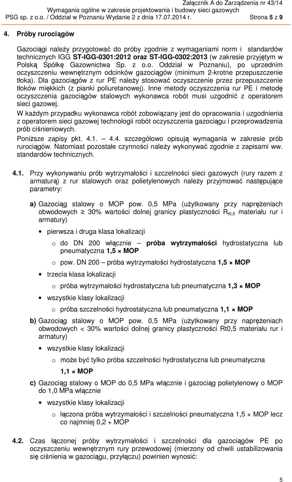 Gazownictwa Sp. z o.o. Oddział w Poznaniu), po uprzednim oczyszczeniu wewnętrznym odcinków gazociągów (minimum 2-krotne przepuszczenie tłoka).