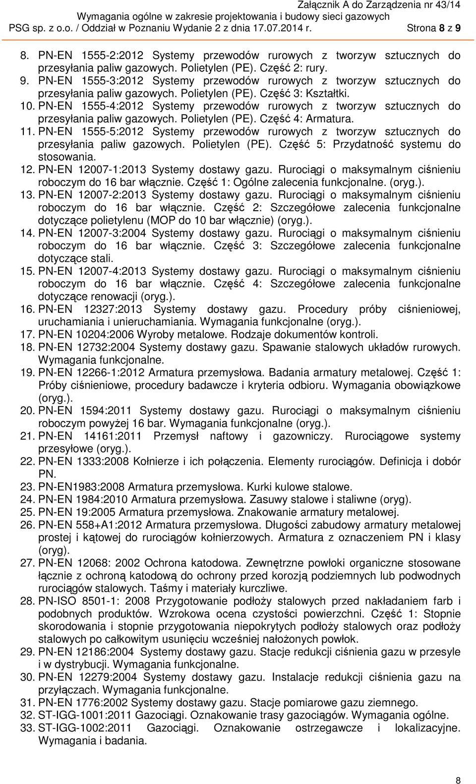 PN-EN 1555-4:2012 Systemy przewodów rurowych z tworzyw sztucznych do przesyłania paliw gazowych. Polietylen (PE). Część 4: Armatura. 11.