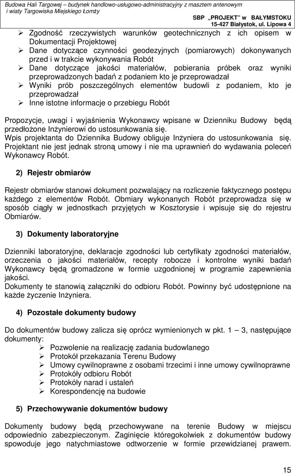 istotne informacje o przebiegu Robót Propozycje, uwagi i wyjaśnienia Wykonawcy wpisane w Dzienniku Budowy będą przedłożone Inżynierowi do ustosunkowania się.