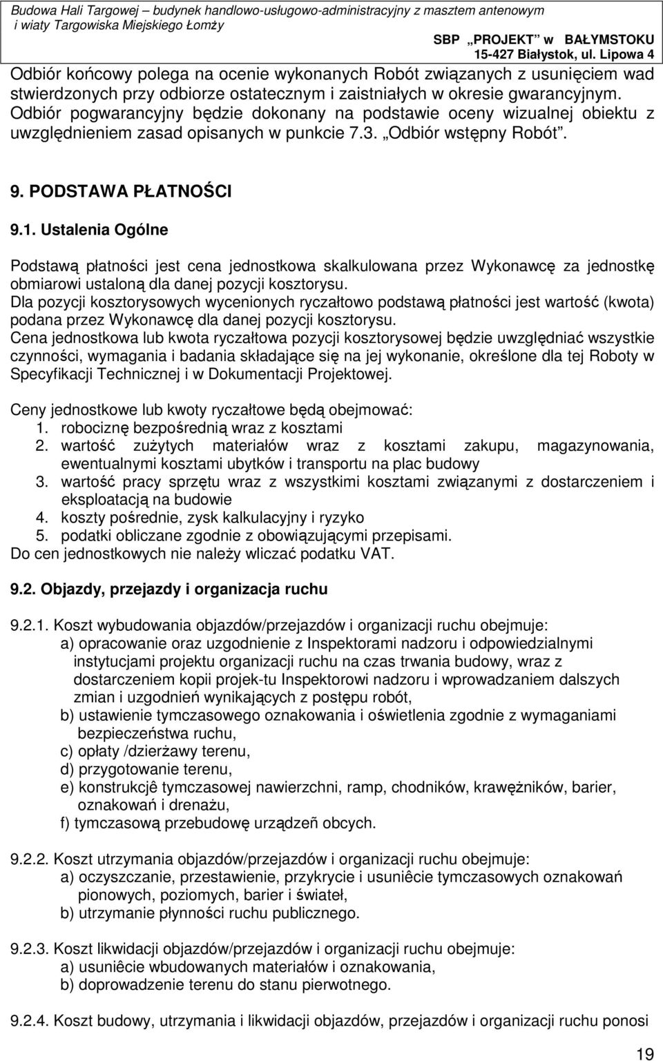 Ustalenia Ogólne Podstawą płatności jest cena jednostkowa skalkulowana przez Wykonawcę za jednostkę obmiarowi ustaloną dla danej pozycji kosztorysu.