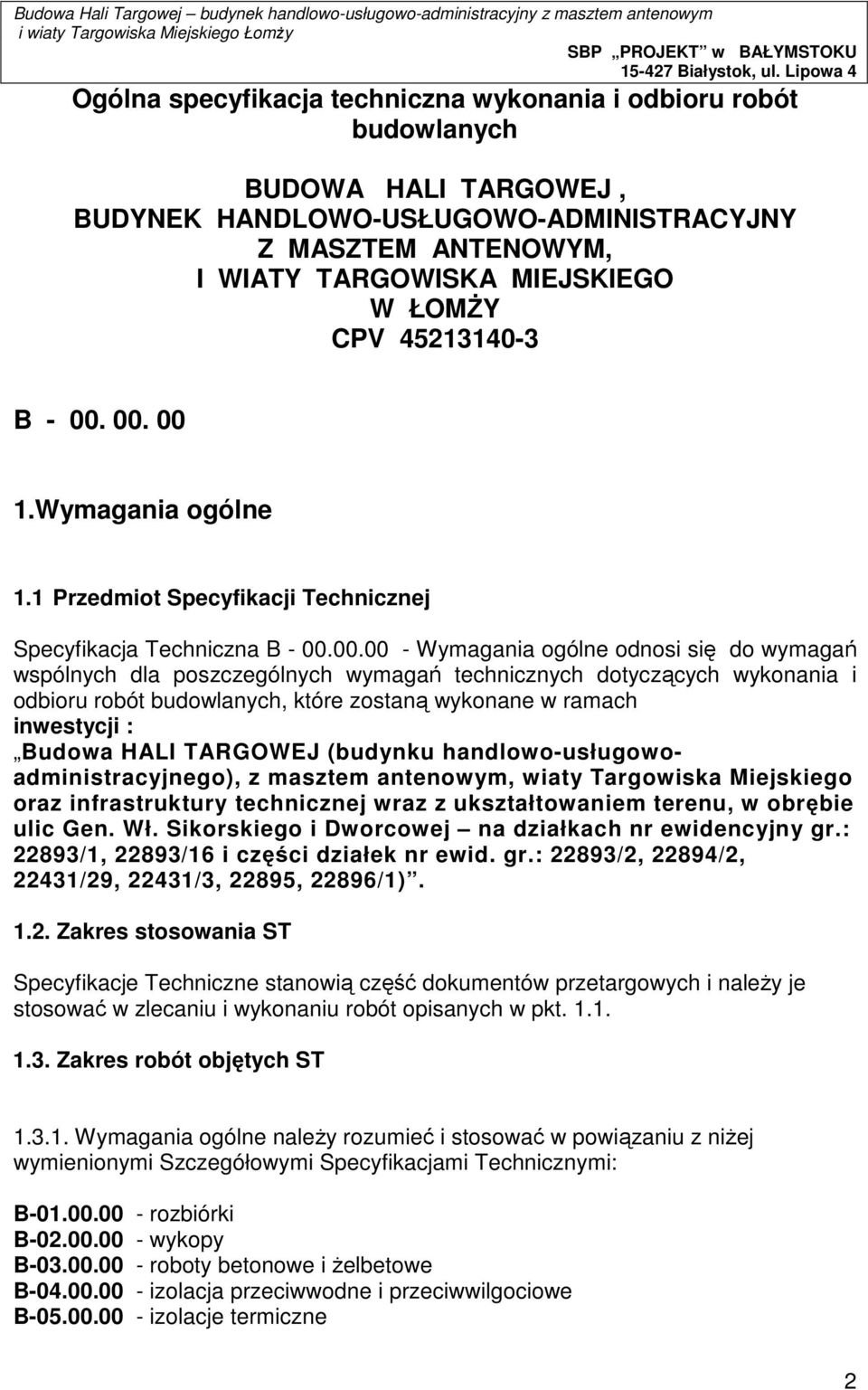 00. 00 1.Wymagania ogólne 1.1 Przedmiot Specyfikacji Technicznej Specyfikacja Techniczna B - 00.00.00 - Wymagania ogólne odnosi się do wymagań wspólnych dla poszczególnych wymagań technicznych