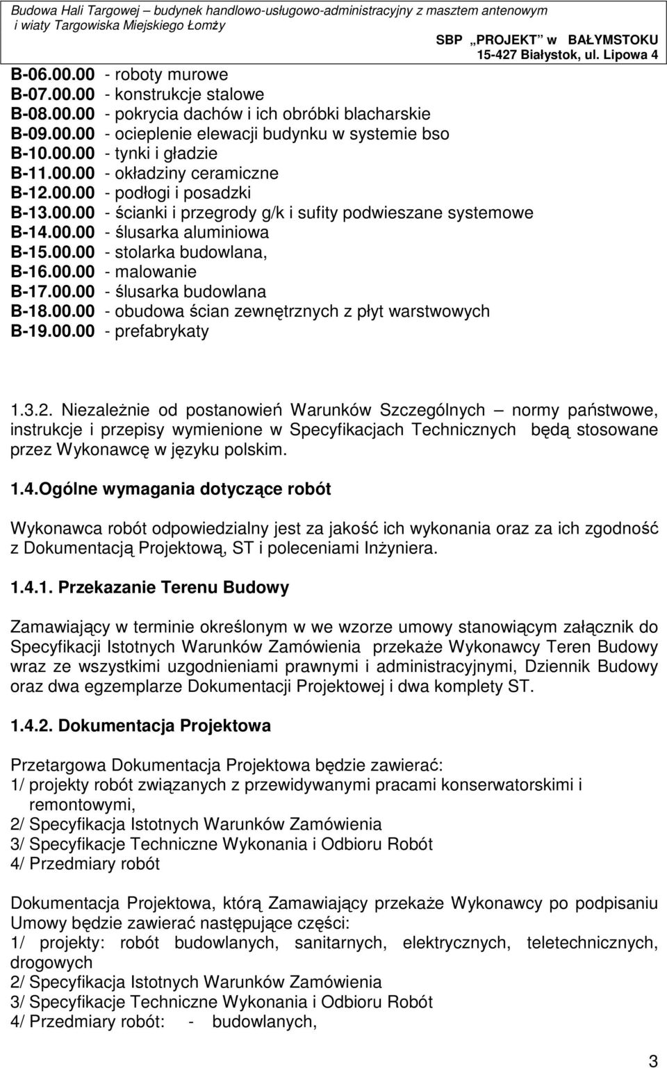 00.00 - malowanie B-17.00.00 - ślusarka budowlana B-18.00.00 - obudowa ścian zewnętrznych z płyt warstwowych B-19.00.00 - prefabrykaty 1.3.2.