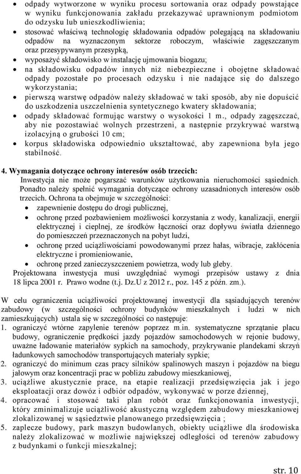 składowisku odpadów innych niż niebezpieczne i obojętne składować odpady pozostałe po procesach odzysku i nie nadające się do dalszego wykorzystania; pierwszą warstwę odpadów należy składować w taki