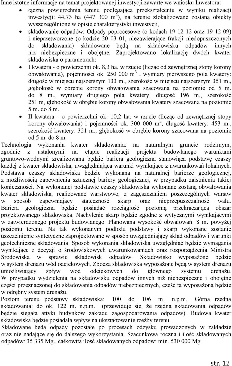 03 01, niezawierające frakcji niedopuszczonych do składowania) składowane będą na składowisku odpadów innych niż niebezpieczne i obojętne.