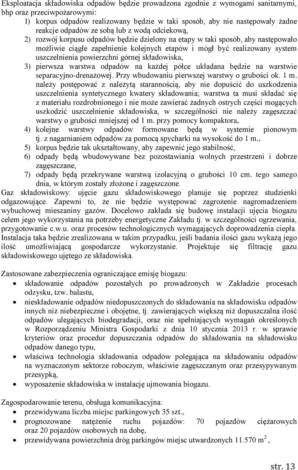 uszczelnienia powierzchni górnej składowiska, 3) pierwsza warstwa odpadów na każdej półce układana będzie na warstwie separacyjno-drenażowej. Przy wbudowaniu pierwszej warstwy o grubości ok. 1 m.