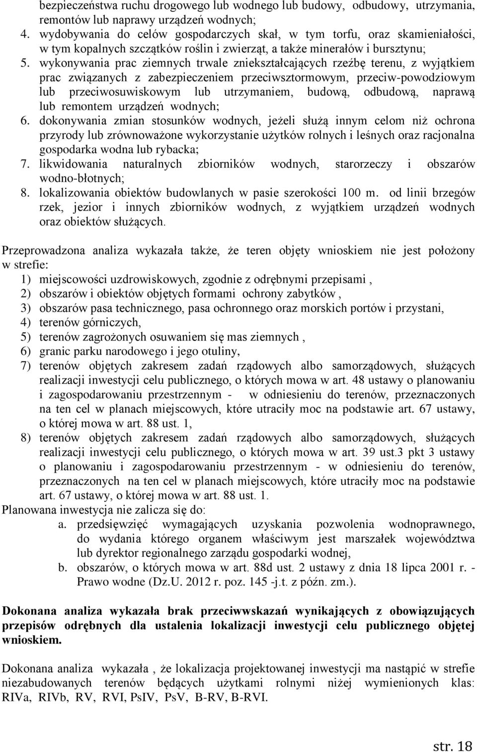 wykonywania prac ziemnych trwale zniekształcających rzeźbę terenu, z wyjątkiem prac związanych z zabezpieczeniem przeciwsztormowym, przeciw-powodziowym lub przeciwosuwiskowym lub utrzymaniem, budową,